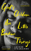 God's Children Are Little Broken Things - Winner of the 2023 Dylan Thomas Prize (Ifeakandu Arinze)(Paperback / softback)