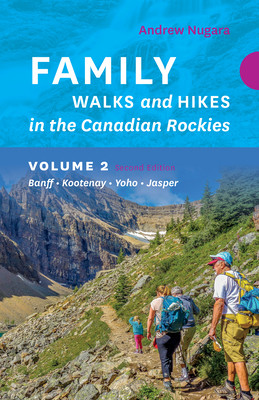 Family Walks & Hikes Canadian Rockies - 2nd Edition, Volume 2: Banff - Kootenay - Yoho - Jasper (Nugara Andrew)(Paperback)