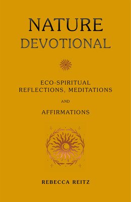 Nature Devotional: Eco-Spiritual Reflections, Meditations and Affirmations (Reitz Rebecca)(Pevná vazba)