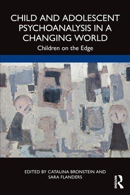 Child and Adolescent Psychoanalysis in a Changing World: Children on the Edge (Bronstein Catalina)(Paperback)
