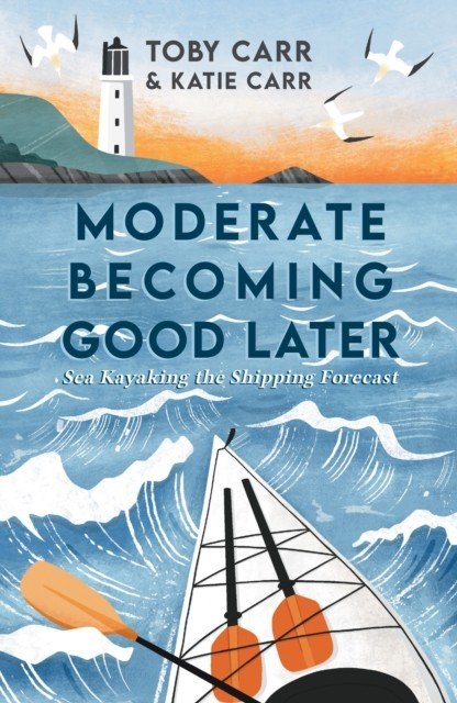 Moderate Becoming Good Later - Sea Kayaking the Shipping Forecast (Carr Katie)(Paperback / softback)