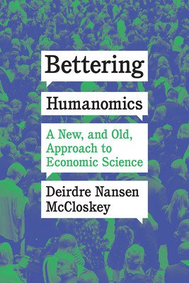 Bettering Humanomics: A New, and Old, Approach to Economic Science (McCloskey Deirdre Nansen)(Paperback)