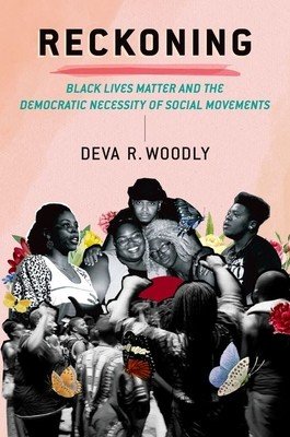 Reckoning - Black Lives Matter and the Democratic Necessity of Social Movements (Woodly Deva R. (Associate Professor of Politics Associate Professor of Politics The New School))(Pevná vazba)