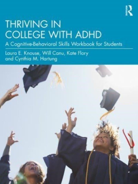 Thriving in College with ADHD: A Cognitive-Behavioral Skills Workbook for Students (Knouse Laura E.)(Paperback)