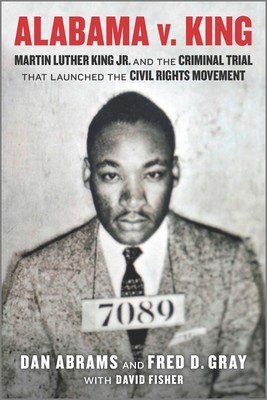 Alabama V. King: Martin Luther King Jr. and the Criminal Trial That Launched the Civil Rights Movement (Abrams Dan)(Paperback)