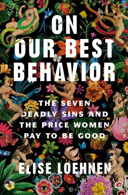 On Our Best Behavior: The Seven Deadly Sins and the Price Women Pay to Be Good (Loehnen Elise)(Pevná vazba)