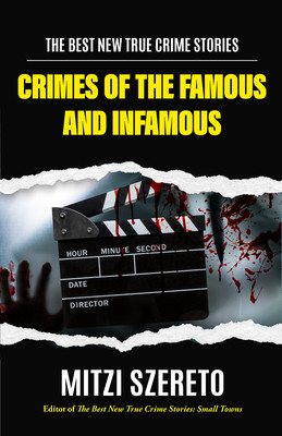 The Best New True Crime Stories: Crimes of Famous & Infamous Criminals: (True Crime Cases for True Crime Addicts) (Szereto Mitzi)(Paperback)