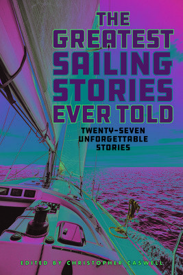 The Greatest Sailing Stories Ever Told: Twenty-Seven Unforgettable Stories (Caswell Christopher)(Paperback)
