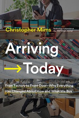 Arriving Today: From Factory to Front Door -- Why Everything Has Changed about How and What We Buy (Mims Christopher)(Pevná vazba)