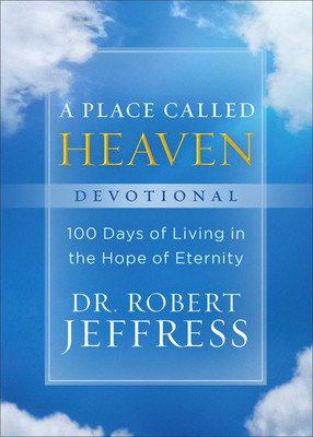 A Place Called Heaven Devotional: 100 Days of Living in the Hope of Eternity (Jeffress Robert)(Pevná vazba)