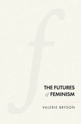 The Futures of Feminism (Bryson Valerie)(Paperback)