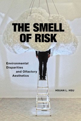 The Smell of Risk: Environmental Disparities and Olfactory Aesthetics (Hsu Hsuan L.)(Paperback)