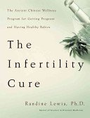 The Infertility Cure: The Ancient Chinese Wellness Program for Getting Pregnant and Having Healthy Babies (Lewis Randine)(Paperback)