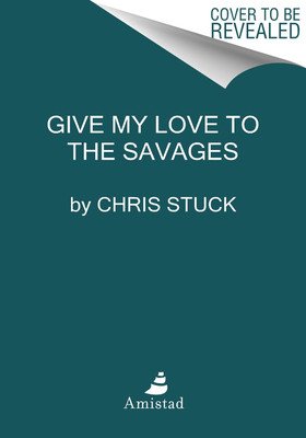 Give My Love to the Savages: Stories (Stuck Chris)(Pevná vazba)