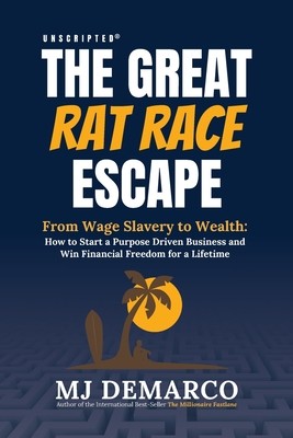 Unscripted - The Great Rat-Race Escape: From Wage Slavery to Wealth: How to Start a Purpose Driven Business and Win Financial Freedom for a Lifetime (DeMarco M. J.)(Paperback)