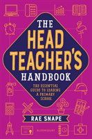 Headteacher's Handbook - The essential guide to leading a primary school (Snape Rae)(Paperback / softback)
