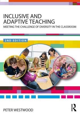 Inclusive and Adaptive Teaching: Meeting the Challenge of Diversity in the Classroom (Westwood Peter)(Paperback)
