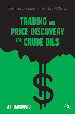 Trading and Price Discovery for Crude Oils: Growth and Development of International Oil Markets (Imsirovic Adi)(Pevná vazba)