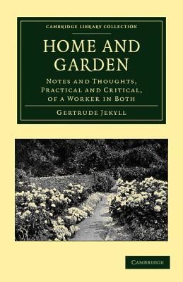 Home and Garden: Notes and Thoughts, Practical and Critical, of a Worker in Both (Jekyll Gertrude)(Paperback)