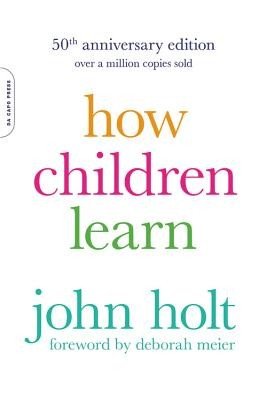 How Children Learn (50th Anniversary Edition) (Holt John)(Paperback)