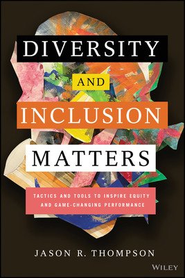 Diversity and Inclusion Matters: Tactics and Tools to Inspire Equity and Game-Changing Performance (Thompson Jason R.)(Pevná vazba)