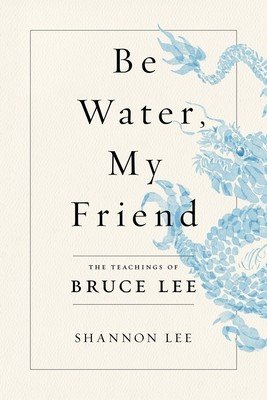 Be Water, My Friend: The Teachings of Bruce Lee (Lee Shannon)(Paperback)