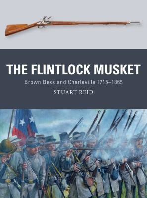 The Flintlock Musket: Brown Bess and Charleville 1715-1865 (Reid Stuart)(Paperback)