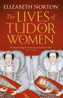 Lives of Tudor Women (Norton Elizabeth)(Paperback / softback)