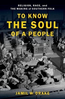 To Know the Soul of a People: Religion, Race, and the Making of Southern Folk (Drake Jamil W.)(Paperback)