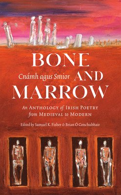 Bone and Marrow/Cnmh Agus Smior: An Anthology of Irish Poetry from Medieval to Modern (. Conchubhair Brian)(Paperback)