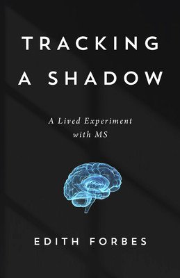 Tracking a Shadow: My Lived Experiment with MS (Forbes Edith)(Paperback)