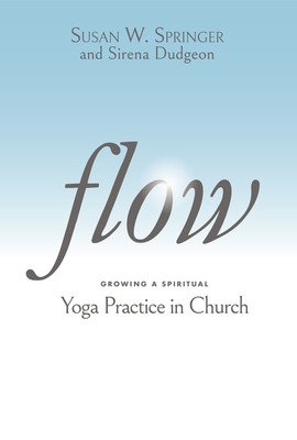 Flow: Growing a Spiritual Yoga Practice in Church (Springer Susan W.)(Paperback)