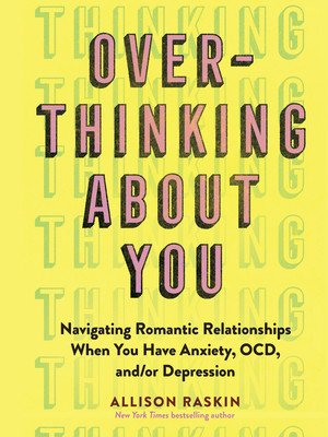 Overthinking about You: Navigating Romantic Relationships When You Have Anxiety, Ocd, And/Or Depression (Raskin Allison)(Paperback)
