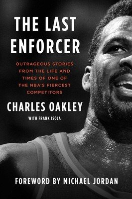 The Last Enforcer: Outrageous Stories from the Life and Times of One of the Nba's Fiercest Competitors (Oakley Charles)(Pevná vazba)