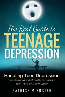 The Real Guide to Teenage Depression: Handling Teen Depression A book about what matters most for teen boys and teen girls (Busch Nikki)(Paperback)