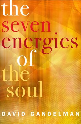The 7 Energies of the Soul: Awaken Your Inner Creator, Healer, Warrior, Lover, Artist, Explorer, and Master (Gandelman David)(Paperback)