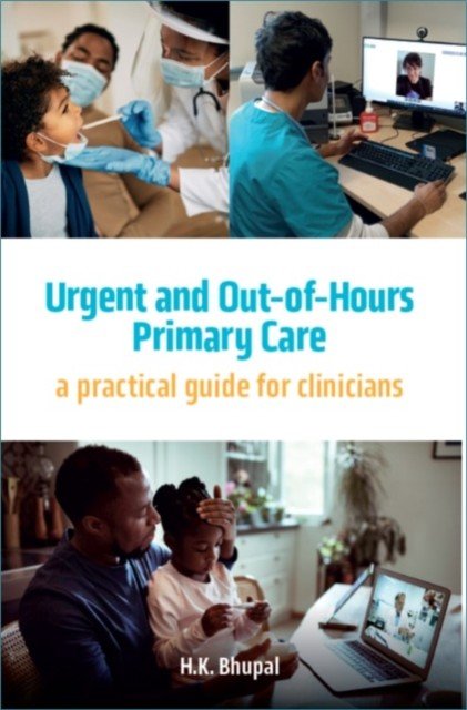 Urgent and Out-of-Hours Primary Care - A practical guide for clinicians (Bhupal Hardeep)(Paperback / softback)