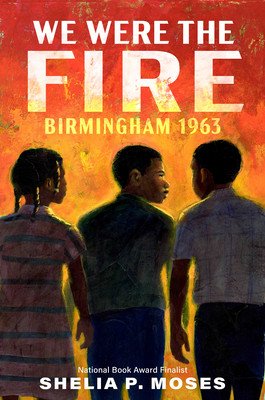 We Were the Fire: Birmingham 1963 (Moses Shelia P.)(Pevná vazba)