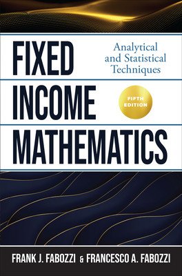 Fixed Income Mathematics, Fifth Edition: Analytical and Statistical Techniques (Fabozzi Frank J. Cfa)(Pevná vazba)