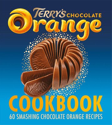 The Terry's Chocolate Orange Cookbook: 60 Smashing Chocolate Orange Recipes (Terry's)(Pevná vazba)