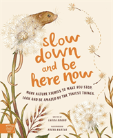 Slow Down and Be Here Now - More Nature Stories to Make You Stop, Look and Be Amazed by the Tiniest Things (Brand Laura)(Pevná vazba)