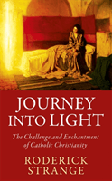 Journey into Light - The Challenge and Enchantment of Catholic Christianity (Strange Roderick)(Paperback / softback)