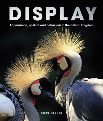 Display: Appearance, Posture and Behaviour in the Animal Kingdom (Parker Steve)(Pevná vazba)