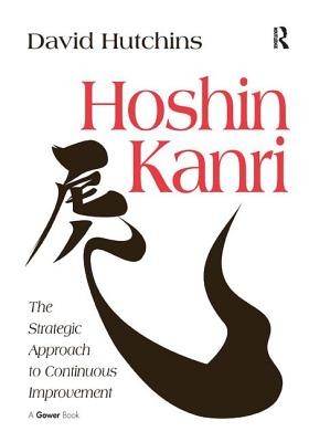 Hoshin Kanri: The Strategic Approach to Continuous Improvement (Hutchins David)(Pevná vazba)