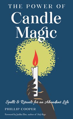 The Power of Candle Magic: Spells and Rituals for an Abundant Life (Cooper Phillip)(Paperback)