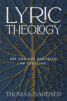 Lyric Theology: Art and the Doctrine of Creation (Gardner Thomas)(Pevná vazba)