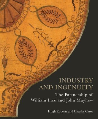 Industry and Ingenuity: The Partnership of William Ince and John Mayhew (Roberts Hugh)(Pevná vazba)