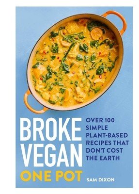 Broke Vegan: One Pot: Over 100 Simple Plant-Based Recipes That Don't Cost the Earth (Dixon Sam)(Pevná vazba)