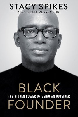 Black Founder: The Hidden Power of Being an Outsider (Spikes Stacy)(Pevná vazba)