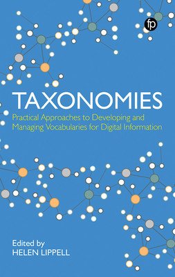 Taxonomies: Practical Approaches to Developing and Managing Vocabularies for Digital Information: Practical Approaches to Developing and Managing Voca (Lippell Helen)(Paperback)